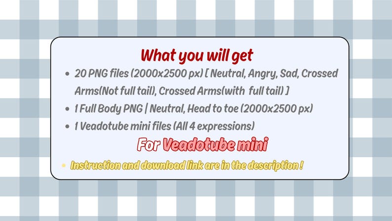 May include: A white rectangular graphic on a blue and white checkered background. The graphic lists the contents of a digital product: 20 PNG files, 1 full body PNG, and 1 Veadotube mini file. Text in red says "What you will get".
