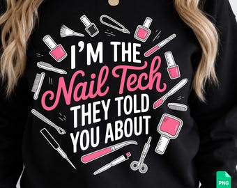 I'm The Nail Tech They Told You About SVG Nail Boss PNG Nail Artist Gift Cut File Digital Download Sublimation Craft Template