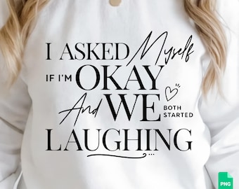 Ik vroeg mezelf af of het wel goed met me ging en we begonnen allebei te lachen. Sarcastische opmerking over zelfzorg voor volwassenen (PNG, SVG, digitale download, Cricut-bestanden).