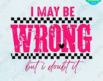 I May Be Wrong PNG, retro funny quote, sarcastic housewife Digital Download
