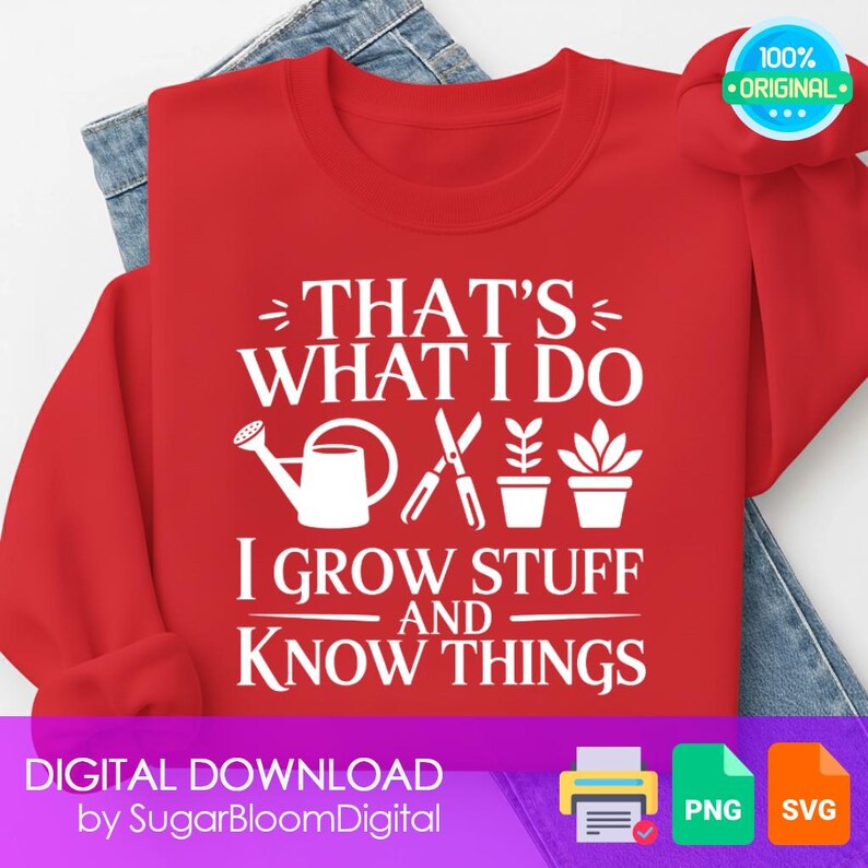 THAT'S WHAT I DO I GROW STUFF AND KNOW THINGS." The design includes a watering can, scissors, and potted plants. Funny Garden Shirt Design, I Grow Stuff, PNG SVG (Digital File)