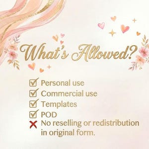 Puede incluir: Un gr&aacute;fico digital con el texto dorado What's Allowed? decorado con flores rosas y corazones. Incluye marcas de verificaci&oacute;n para uso personal, comercial, plantillas y POD, con una X roja para prohibir la reventa o redistribuci&oacute;n original.