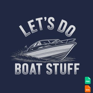 May include: A graphic illustration on a dark blue background featuring a white motorboat moving through water. The text LET'S DO BOAT STUFF is printed in a bold, sans-serif font above and below the boat, with a halftone dot texture effect.