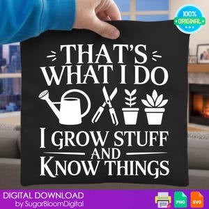 This is a Garden Shirt PNG SVG, That's What I Do I Grow Stuff And I Know Things Shirt, Garden Gift, Gardening Gift, Garden Lover Gift, Digital File