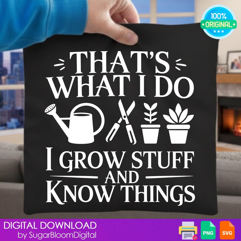 This is a Garden Shirt PNG SVG, That's What I Do I Grow Stuff And I Know Things Shirt, Garden Gift, Gardening Gift, Garden Lover Gift, Digital File