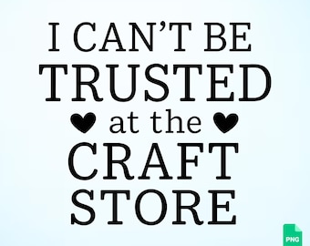 SVG « Magasin de loisirs créatifs », PNG « On ne peut pas me faire confiance au magasin de loisirs créatifs », fichier de découpe avec citation humoristique pour les créatifs, design vectoriel Cricut Silhouette, cadeau pour une amie créative