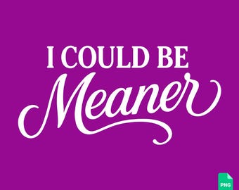 « Je pourrais être plus méchant(e) » SVG tendance et impertinent(e) SVG sarcastique fichier de découpe PNG à télécharger numérique modèle de sublimation pour loisirs créatifs