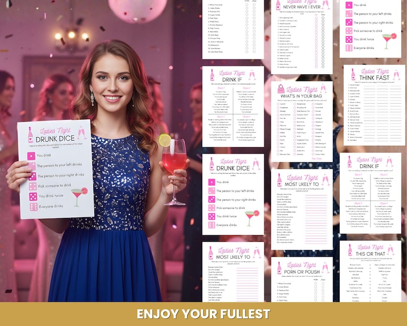 May include: A woman in a blue dress holds a "Ladies Night" game sheet and a cocktail. The game sheet features "Drunk Dice" instructions. Other game sheets include "Never Have I Ever," "Drink If," and "What's in Your Bag." The bottom of the image reads "ENJOY YOUR FULLEST."