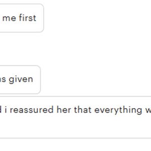 May include: A screenshot of a text message conversation. The text bubbles contain the following phrases: "She actually approached me first", "I believe it", "Exactly what i needed was given", and "She kept apologizing and i reassured her that everything would be okay". The time stamp reads 7:05 PM.