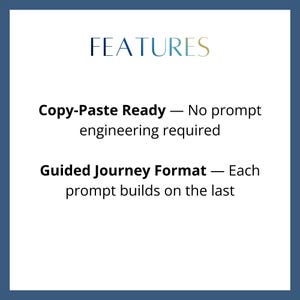 Puede incluir: Fondo blanco con la palabra &laquo;FEATURES&raquo; en fuente turquesa. Debajo, el texto dice &laquo;Copy-Paste Ready - No prompt engineering required&raquo; y &laquo;Guided Journey Format - Each prompt builds on the last&raquo;.