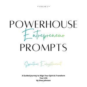 Puede incluir: Fondo blanco con el texto "POWERHOUSE Entrepreneur PROMPTS" en negro, verde azulado y verde. Debajo del título está "Spiritual Enlightenment" en verde azulado y amarillo. El texto "A Guided Journey to Align Your Spirit & Transform Your Life By Shea Johnson" está en la parte inferior.