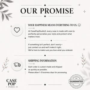 May include: A white informational graphic titled OUR PROMISE with black text. It features a heart icon, a delivery truck icon, and a circular SATISFACTION GUARANTEE seal. The text outlines customer service policies and mentions CasePopStudio2.