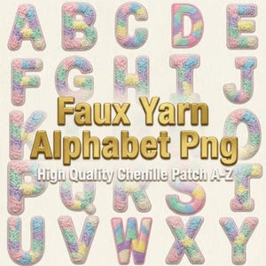 May include: A collection of pastel-colored faux yarn alphabet letters, A through Z, with a chenille patch design. The letters are arranged in rows and columns against a light background. The words "Faux Yarn Alphabet Png" are in the center.