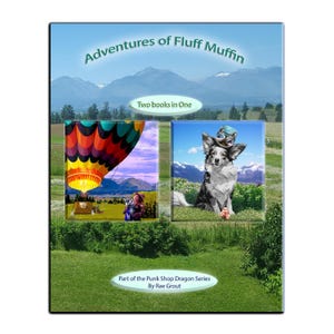 May include: A book cover with the title "Adventures of Fluff Muffin" over a landscape. The cover features two panels: one with a hot air balloon, and the other with a dog wearing goggles. Text reads "Two books in One".