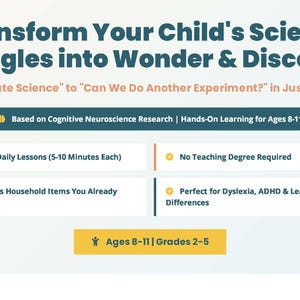 May include: Image promoting a science program for children aged 8-11. The text reads "Transform Your Child's Science Struggles into Wonder & Discovery." It highlights hands-on learning, 25 daily lessons, and suitability for children with learning differences.