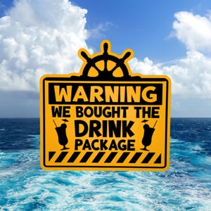 May include: A rectangular yellow sign with a black border and a ship's wheel icon at the top. The text reads WARNING WE BOUGHT THE DRINK PACKAGE, flanked by two cocktail glass icons. The bottom features a black and yellow diagonal striped border.