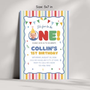 May include: A 5x7 inch birthday invitation card featuring a colorful striped border, a photo of a baby wearing a party hat, and the text: It's fun to be ONE! PLEASE JOIN US TO CELEBRATE COLLIN'S 1ST BIRTHDAY SATURDAY, AUGUST 20, 2026, COLLIN'S HOUSE.