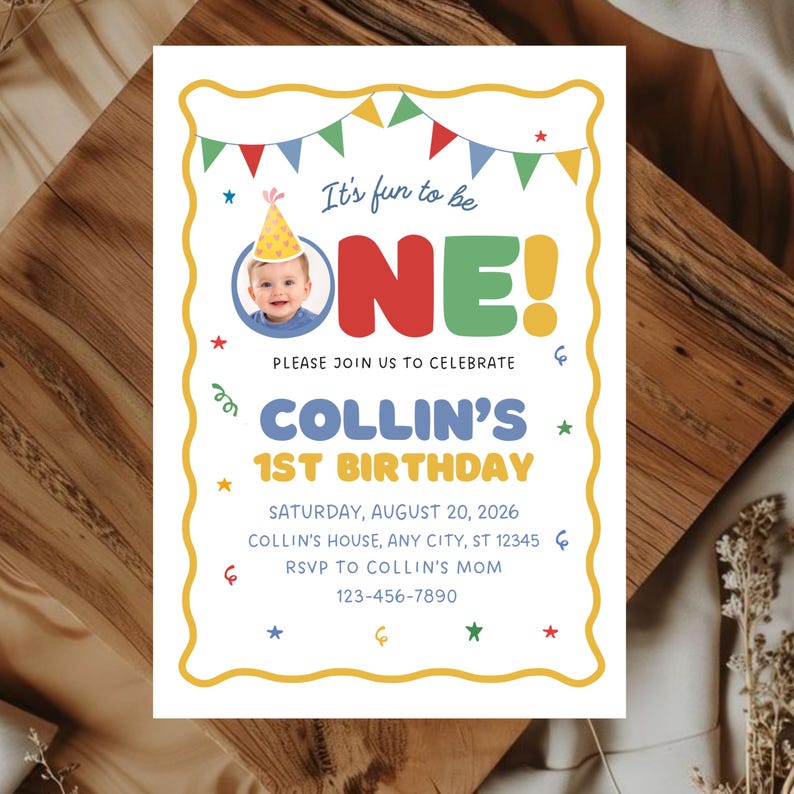 May include: A colorful birthday invitation with the text "It's fun to be ONE!" and "Collin's 1st Birthday." The invitation includes a photo of a baby wearing a party hat, and the date, time, and RSVP information.