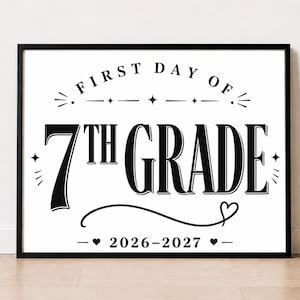 May include: A black and white framed sign featuring the text FIRST DAY OF 7TH GRADE in a bold serif font. The design includes decorative stars, a curved line ending in a heart, and the school year 2026-2027 flanked by two small heart icons.