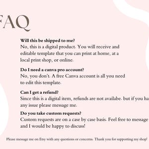 May include: A pink and white digital product FAQ sheet. The text provides answers to common questions about digital products, including shipping, Canva accounts, refunds, and custom requests. The title "FAQ" is at the top.
