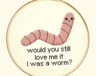 Would You Still Love Me if I was a Worm Pattern for Cross-stitch