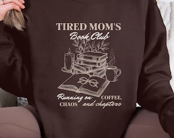 Tired Moms Book Club Sweatshirt, Coffee Chaos Chapters, Mom Bookish Gift, Book Club Sweatshirt for Moms, Reading Shirt, Funny Mom Crewneck