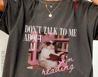Funny Bookish Shirt, Anti AI Reader Tee, Don't Talk To Me About AI I'm Reading, Book Lover Gift, Comfort Colors 1717 Cotton Shirt