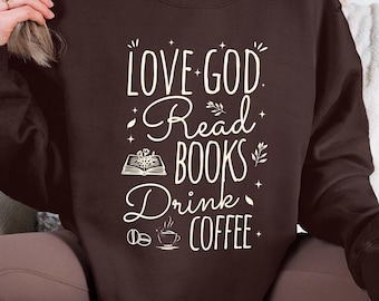 Love God Drink Coffee Read Books Sweatshirt, Christian Book Lover Gift, Funny Faith Sweater, Jesus Coffee Books, Bookish Sweatshirt