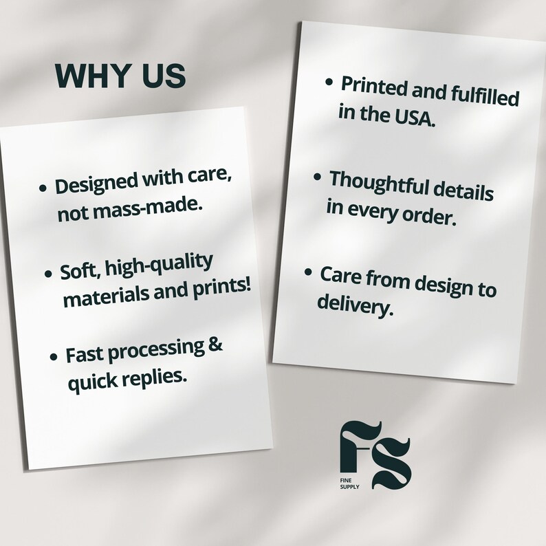 May include: Two white rectangular information cards with dark text. The left card reads WHY US, Designed with care, not mass-made, Soft, high-quality materials and prints, Fast processing & quick replies. The right card reads Printed and fulfilled in the USA, Thoughtful details in every order, Care from design to delivery. A black FS Fine Supply logo is at the bottom.