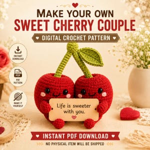 May include: A digital crochet pattern for a sweet cherry couple. The image features two red crocheted cherries with black eyes, pink cheeks, and green stems, holding a tan sign that reads, "Life is sweeter with you." Text includes "MAKE YOUR OWN SWEET CHERRY COUPLE" and "INSTANT PDF DOWNLOAD."