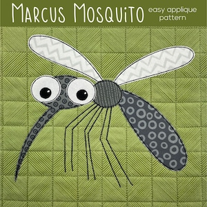 May include: A whimsical applique pattern featuring a cartoon mosquito named "Marcus Mosquito." The mosquito is gray with large eyes and patterned wings, set against a green, textured background. The text "Marcus Mosquito" and "easy applique pattern" are at the top.