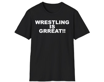 WRESTLING IS GRREAT!! Shirt, Men Shirts, Women Shirts