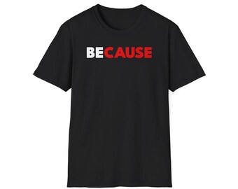 BECAUSE Shirt, Men Shirts, Women Shirts