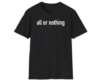 all or nothing Shirt, Men Shirts, Women Shirts