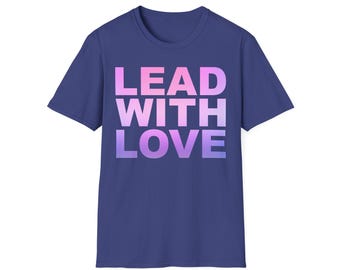 LEAD WITH LOVE Shirt, Men Shirts, Women Shirts