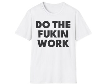Do The Fukin Work Shirt, Men Shirts, Women Shirts