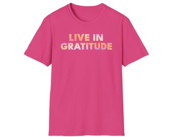 Live In Gratitude Shirt, Men Shirts, Women Shirts