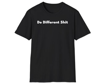 Do Different Shit Shirt, Men Shirts, Women Shirts