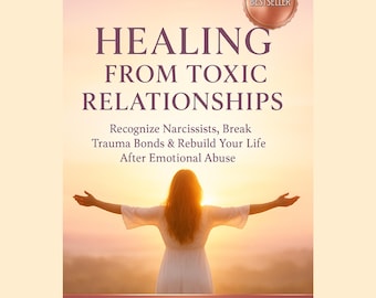 Heilung von toxischen Beziehungen • Trauma-Bindungen brechen und Ihr Leben wieder aufbauen • Handbuch zur Genesung von Narzisstischem Missbrauch • Arbeitsbuch für emotionale Heilung