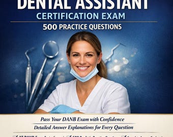 Dental Assistant Certification Exam Prep | 500 Practice Questions | DANB Study Guide | PDF Instant Download