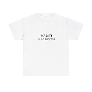 Habits build success Tee | Minimalist motivational typography shirt
