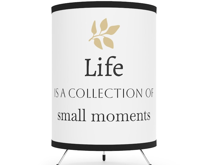 Life is a Collection of Small Moments Lamp | Tripod Lamp with Printed Shade