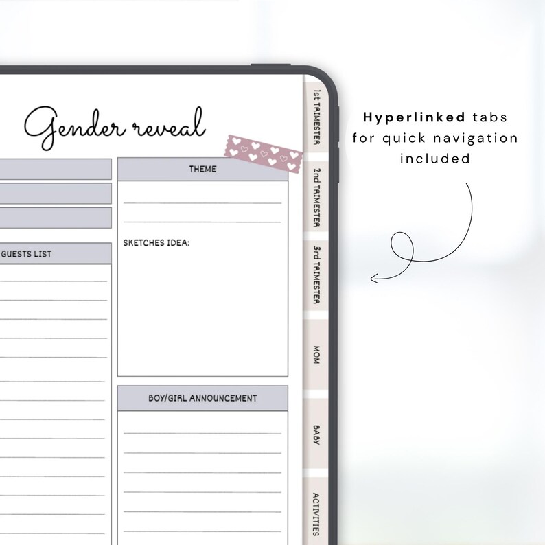 May include: Digital gender reveal planner with sections for theme ideas, guest lists, and boy/girl announcements. The planner includes hyperlinked tabs for quick navigation. The cover features the words "Gender reveal" in cursive.