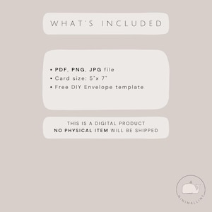 May include: A digital product information graphic on a light beige background. Text reads: WHAT'S INCLUDED, PDF, PNG, JPG file, Card size: 5"x 7", Free DIY Envelope template, THIS IS A DIGITAL PRODUCT NO PHYSICAL ITEM WILL BE SHIPPED. Includes a small whale logo.