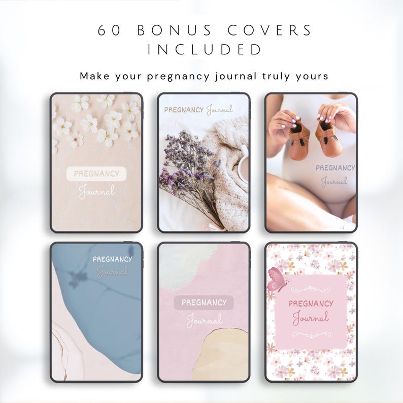 May include: A collection of six pregnancy journal covers with various designs. The covers feature floral patterns, abstract shapes, and images of baby shoes. Each cover has the words "PREGNANCY Journal" on it. The text "60 BONUS COVERS INCLUDED" and "Make your pregnancy journal truly yours" are also visible.