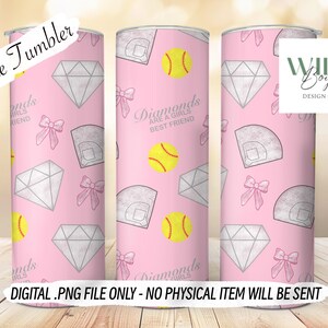 May include: Pink tumbler featuring a pattern of diamonds, baseballs, bows, and baseball fields. The text "Diamonds are a girl's best friend" is also on the tumbler. The tumbler is a digital .png file.