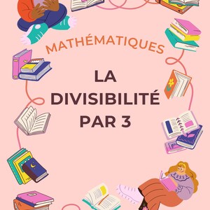 May include: A pink educational poster with the text "MATHÉMATIQUES LA DIVISIBILITÉ PAR 3". The image features illustrations of people reading books and stacks of books in various colors, connected by curved lines.