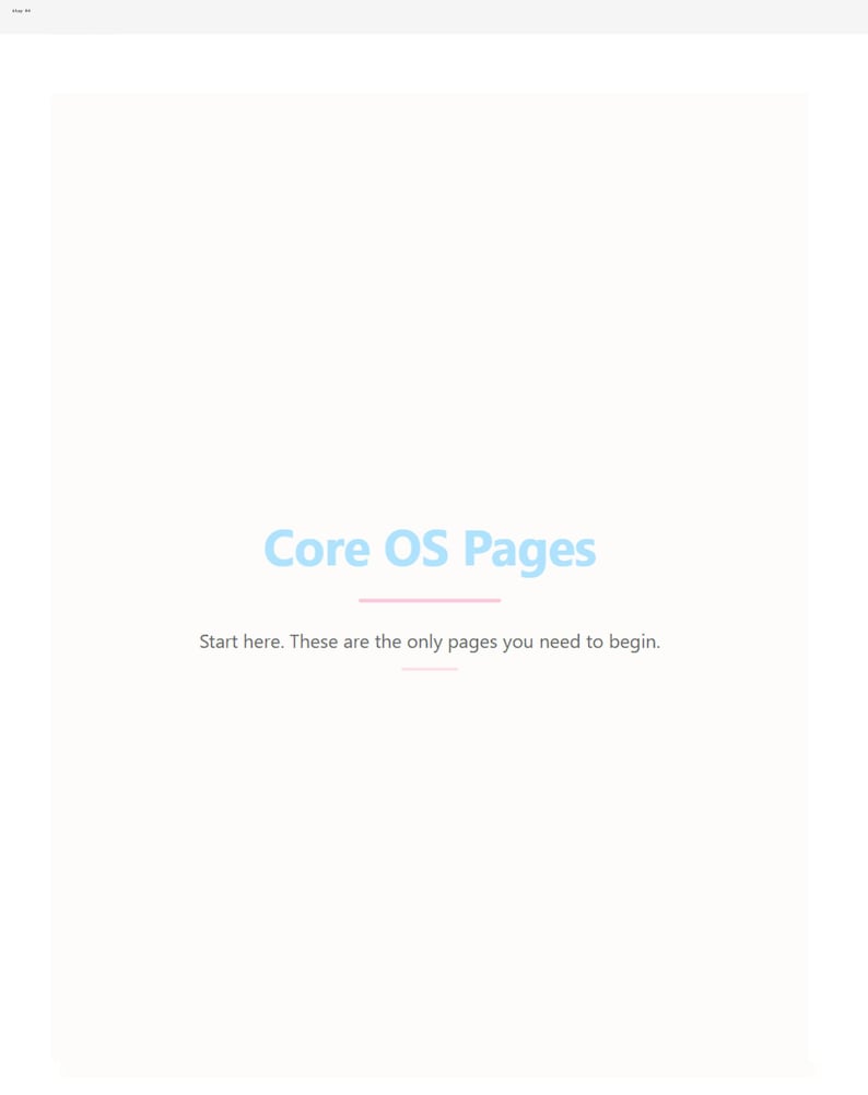 May include: A white background with the light blue text "Core OS Pages" and the text "Start here. These are the only pages you need to begin."