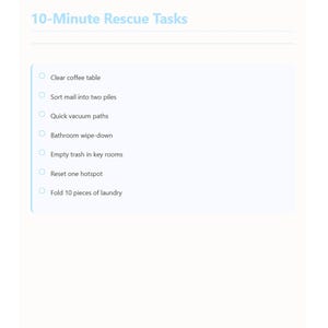 May include: A digital document titled "10-Minute Rescue Tasks" with a light blue background. The document lists tasks such as clearing a coffee table, sorting mail, vacuuming, and folding laundry. The text is in a clean, sans-serif font.