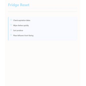 May include: A white page with the title "Fridge Reset" in light blue. Below the title is a list of four bullet points: Check expiration dates, Wipe shelves quickly, Sort produce, and Place leftovers front-facing.